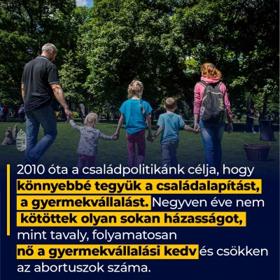 2010 óta a családpolitikánk célja, hogy könnyebbé tegyük a családalapítást, a gyerme…