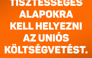 Tisztességes alapokra kell helyezni az uniós költségvetést, alapkoncepciója ugyanis …