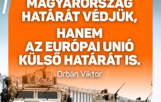 Nemcsak Magyarország határát védjük, hanem az Európai Unió külső határát is.